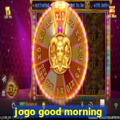 jogo good morning